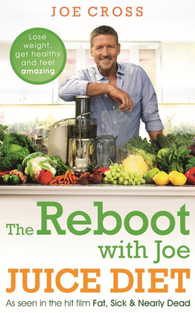 The Reboot with Joe Juice Diet   Lose weight, get healthy and feel amazing : As seen in the hit film 'Fat, Sick & Nearly Dead', EPUB eBook