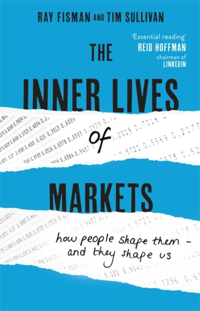 The Inner Lives of Markets : How People Shape Them - And They Shape Us, Hardback Book
