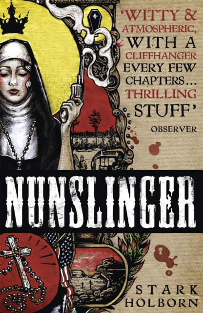Nunslinger: The Complete Series : High Adventure, Low Skulduggery and Spectacular Shoot-Outs in the Wildest Wild West, Paperback / softback Book