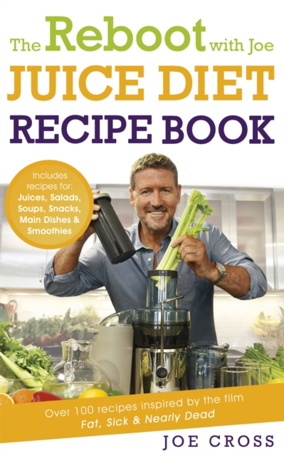 The Reboot with Joe Juice Diet Recipe Book: Over 100 recipes inspired by the film 'Fat, Sick & Nearly Dead', Paperback / softback Book