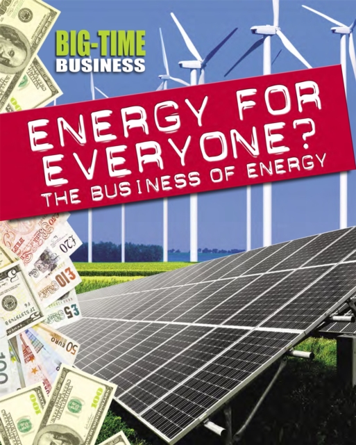 Big-Time Business: Energy for Everyone?: The Business of Energy, Hardback Book