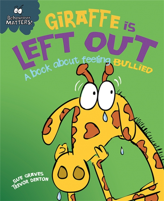 Behaviour Matters: Giraffe Is Left Out - A book about feeling bullied, Paperback / softback Book