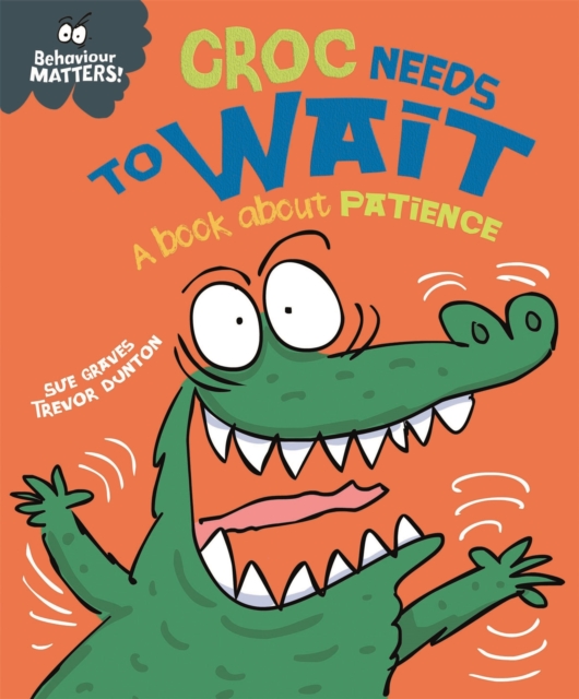 Behaviour Matters: Croc Needs to Wait - A book about patience, Paperback / softback Book