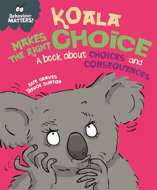 Behaviour Matters: Koala Makes the Right Choice : A book about choices and consequences, Paperback / softback Book