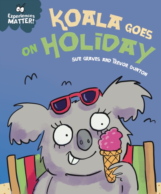 Experiences Matter: Koala Goes on Holiday : A funny, charming first introduction to the idea of being away from home, Paperback / softback Book