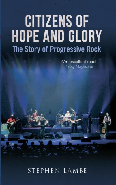 Citizens of Hope and Glory : The Story of Progressive Rock, EPUB eBook