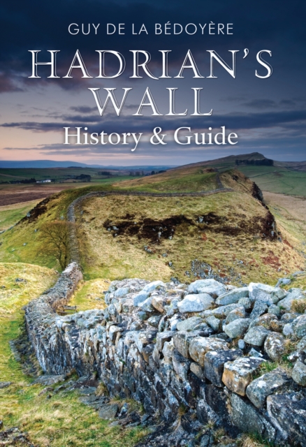 Hadrian's Wall : History and Guide, EPUB eBook