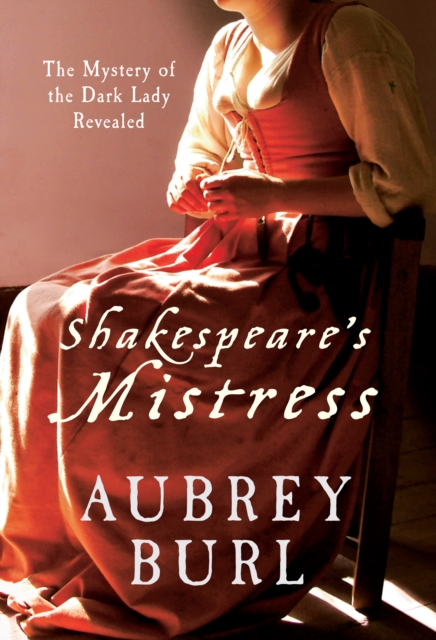 Shakespeare's Mistress : The Mystery of the Dark Lady Revealed, EPUB eBook