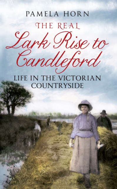 The Real Lark Rise to Candleford : Life in the Victorian Countryside, EPUB eBook