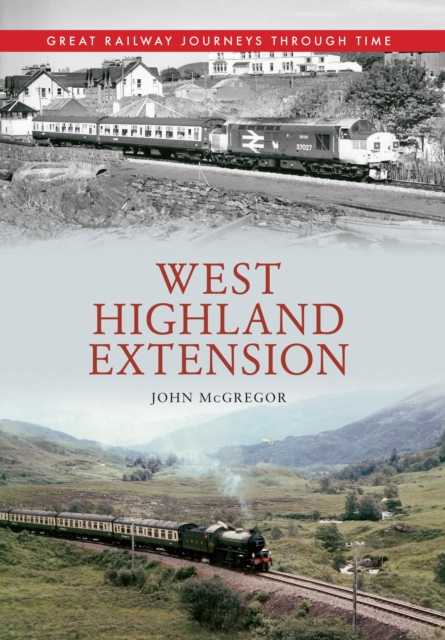 West Highland Extension Great Railway Journeys Through Time, EPUB eBook