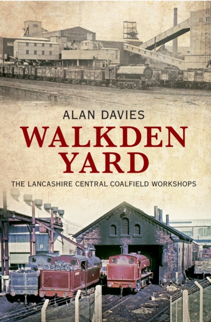 Walkden Yard : The Lancashire Central Coalfield Workshops, EPUB eBook