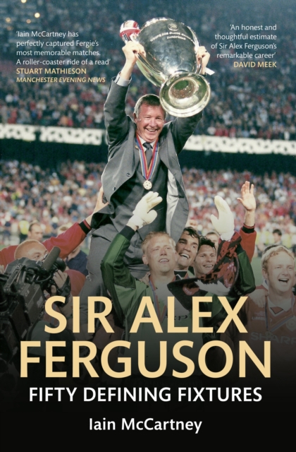 Sir Alex Ferguson Fifty Defining Fixtures, Paperback / softback Book