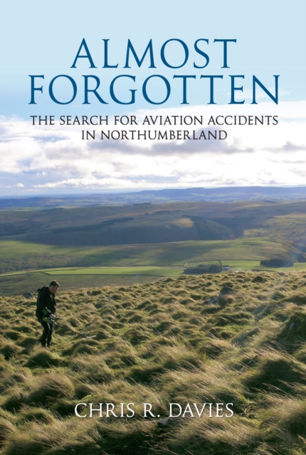 Almost Forgotten : The Search for Aviation Accidents in Northumberland, EPUB eBook