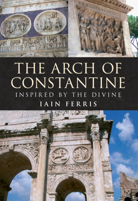 The Arch of Constantine : Inspired by the Divine, EPUB eBook