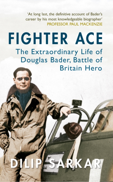 Fighter Ace : The Extraordinary Life of Douglas Bader, Battle of Britain Hero, Paperback / softback Book