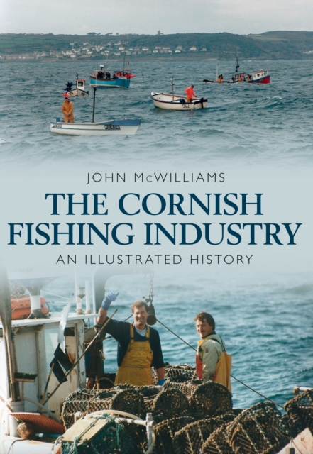 The Cornish Fishing Industry : An Illustrated History, EPUB eBook
