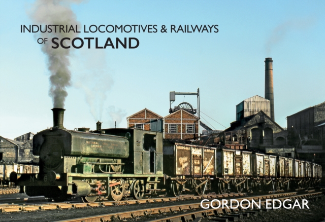 Industrial Locomotives & Railways of Scotland, Paperback / softback Book