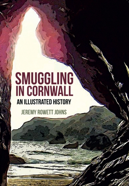 Smuggling in Cornwall : An Illustrated History, Paperback / softback Book