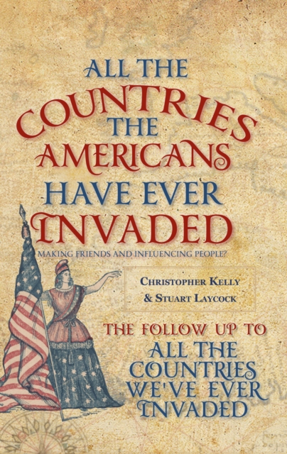 All the Countries the Americans Have Ever Invaded : Making Friends and Influencing People?, EPUB eBook