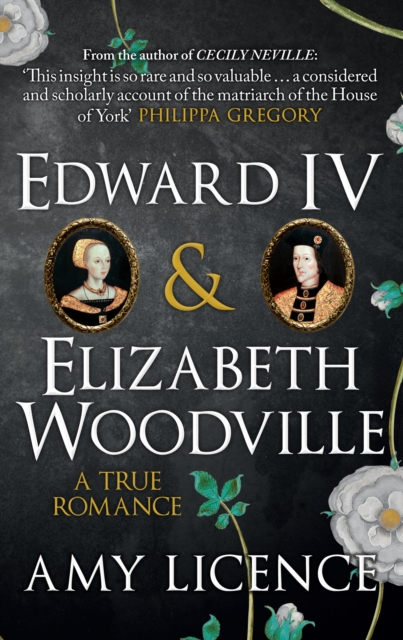 Edward IV & Elizabeth Woodville : A True Romance, Paperback / softback Book