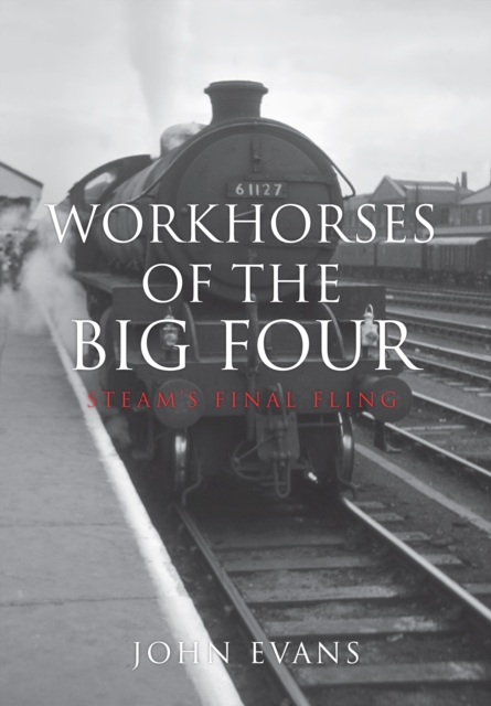 Workhorses of the Big Four : Steam's Final Fling, EPUB eBook