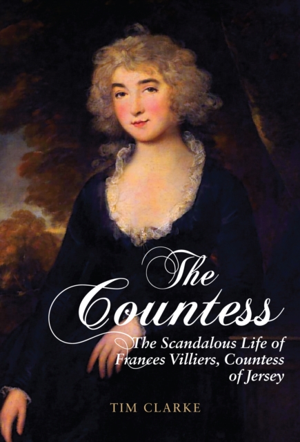 The Countess : The Scandalous Life of Frances Villiers, Countess of Jersey, EPUB eBook