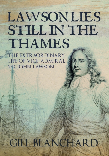 Lawson Lies Still in the Thames : The Extraordinary Life of Vice-Admiral Sir John Lawson, EPUB eBook