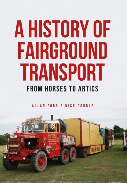 A History of Fairground Transport : From Horses to Artics, EPUB eBook