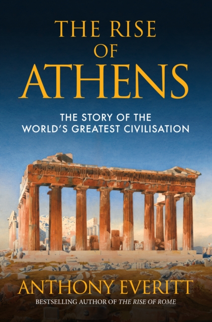 The Rise of Athens : The Story of the World's Greatest Civilisation, Paperback / softback Book