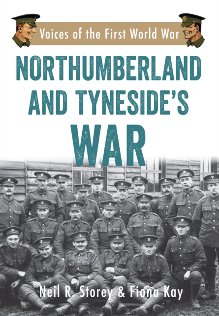 Northumberland and Tyneside's War : Voice of the First World War, EPUB eBook