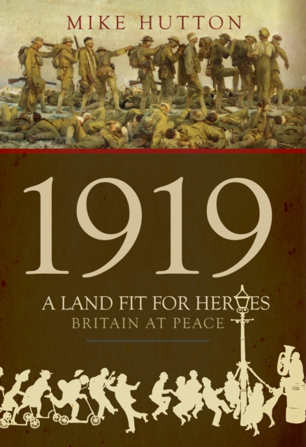 1919 - A Land Fit for Heroes : Britain at Peace, EPUB eBook