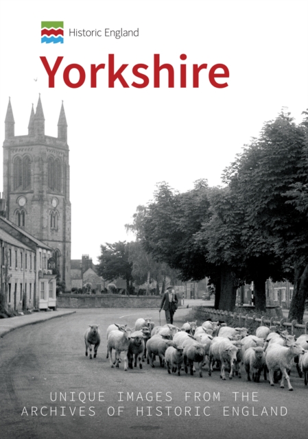 Historic England: Yorkshire : Unique Images From The Archives of Historic England, Paperback / softback Book
