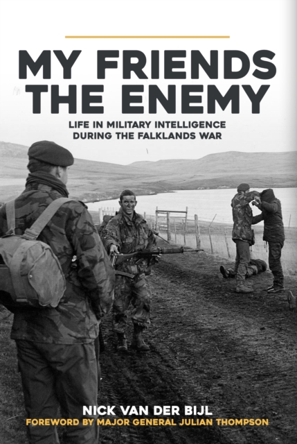 My Friends, The Enemy : Life in Military Intelligence During the Falklands War, EPUB eBook