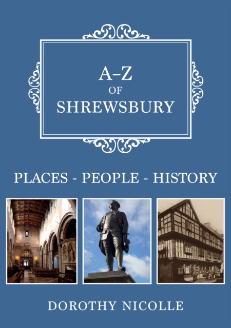 A-Z of Shrewsbury : Places-People-History, Paperback / softback Book