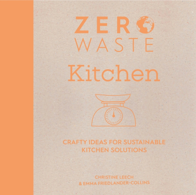 Zero Waste: Kitchen : Crafty Ideas for Sustainable Kitchen Solutions, Paperback / softback Book