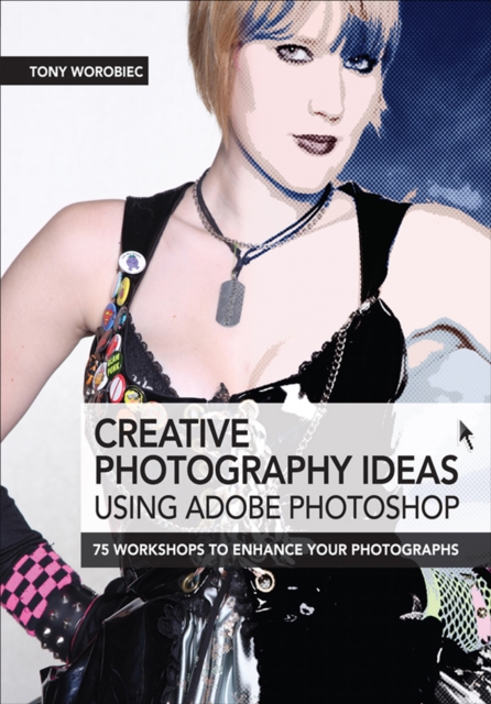 Creative Photography Ideas: Using Adobe Photoshop : 75 Workshops to Enhance Your Photographs, EPUB eBook