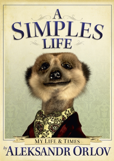 A Simples Life : The Life and Times of Aleksandr Orlov, EPUB eBook