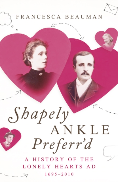 Shapely Ankle Preferr'd : A History of the Lonely Hearts Ad 1695 - 2010, EPUB eBook