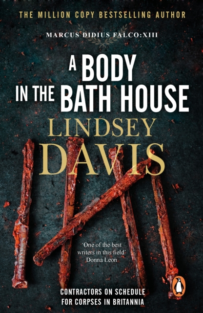 A Body In The Bath House : (Marco Didius Falco: book XIII): another gripping foray into the crime and corruption at the heart of the Roman Empire from bestselling author Lindsey Davis, EPUB eBook