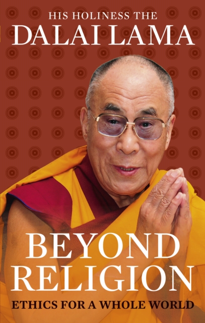 Beyond Religion : Ethics for a Whole World, EPUB eBook