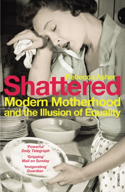 Shattered : Modern Motherhood and the Illusion of Equality, EPUB eBook