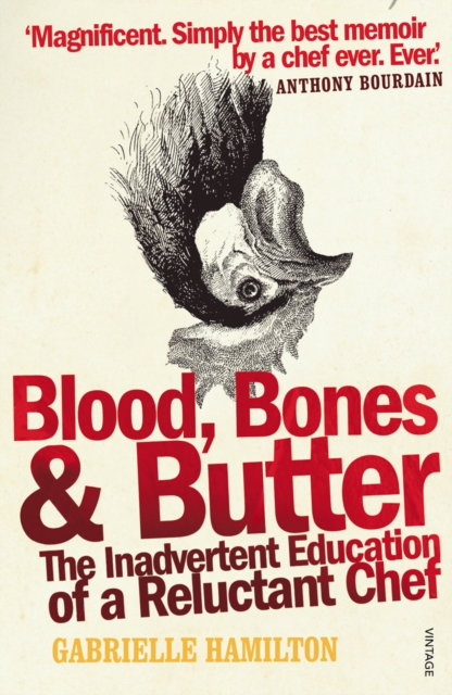 Blood, Bones and Butter : The inadvertent education of a reluctant chef, EPUB eBook