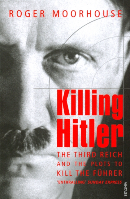 Killing Hitler : The Third Reich and the Plots Against the Fuhrer, EPUB eBook