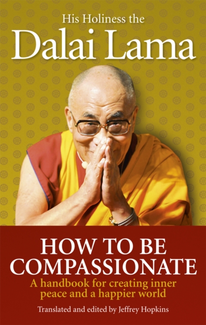 How To Be Compassionate : A Handbook for Creating Inner Peace and a Happier World, EPUB eBook