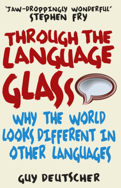 Through the Language Glass : Why The World Looks Different In Other Languages, EPUB eBook