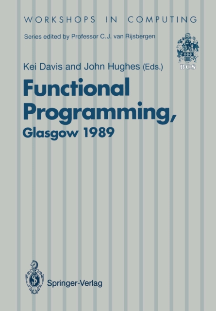 Functional Programming : Proceedings of the 1989 Glasgow Workshop 21-23 August 1989, Fraserburgh, Scotland, PDF eBook