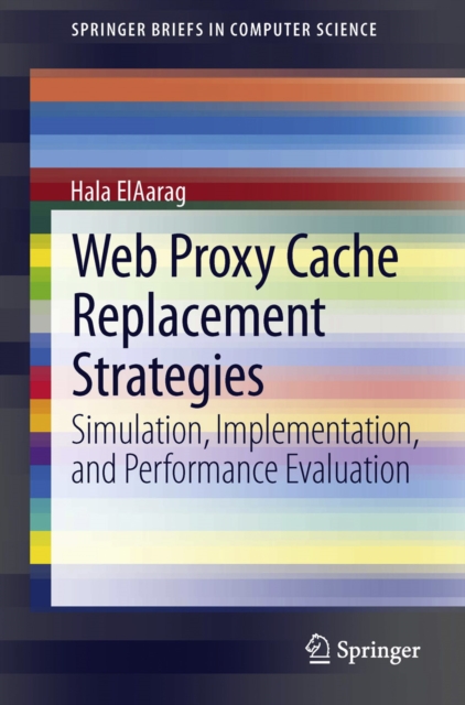 Web Proxy Cache Replacement Strategies : Simulation, Implementation, and Performance Evaluation, PDF eBook
