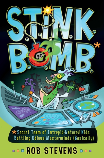 S.T.I.N.K.B.O.M.B. : Secret Team of Intrepid-Natured Kids Battling Odious Masterminds, Basically, EPUB eBook