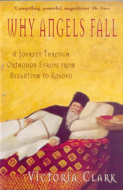 Why Angels Fall : A Journey Through Orthodox Europe from Byzantium to Kosovo, EPUB eBook