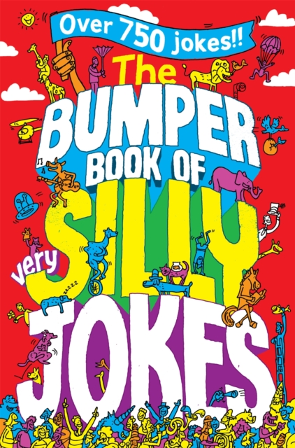 The Bumper Book of Very Silly Jokes : Over 750 Laugh Out Loud Jokes!, Paperback / softback Book